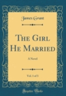 Image for The Girl He Married, Vol. 1 of 3: A Novel (Classic Reprint)