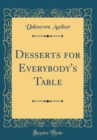 Image for Desserts for Everybody&#39;s Table (Classic Reprint)