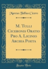 Image for M. Tulli Ciceronis Oratio Pro A. Licinio Archia Poeta (Classic Reprint)