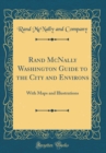 Image for Rand McNally Washington Guide to the City and Environs: With Maps and Illustrations (Classic Reprint)