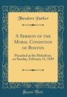 Image for A Sermon of the Moral Condition of Boston: Preached at the Melodeon, on Sunday, February 11, 1849 (Classic Reprint)