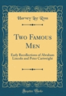 Image for Two Famous Men: Early Recollections of Abraham Lincoln and Peter Cartwright (Classic Reprint)