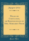 Image for Walks or Usefulness, or Reminiscences of Mrs. Margaret Prior (Classic Reprint)