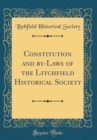 Image for Constitution and by-Laws of the Litchfield Historical Society (Classic Reprint)