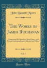 Image for The Works of James Buchanan, Vol. 1: Comprising His Speeches, State Papers, and Private Correspondence, Collected and Edited (Classic Reprint)