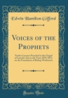 Image for Voices of the Prophets: Twelve Lectures Preached in the Chapel of Lincoln&#39;s Inn in the Years 1870-1874, on the Foundation of Bishop Warburton (Classic Reprint)