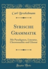Image for Syrische Grammatik: Mit Paradigmen, Literatur, Chrestomathie und Glossar (Classic Reprint)