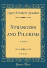 Image for Strangers and Pilgrims, Vol. 1 of 2: A Novel (Classic Reprint)