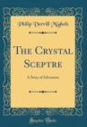 Image for The Crystal Sceptre: A Story of Adventure (Classic Reprint)
