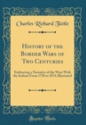 Image for History of the Border Wars of Two Centuries: Embracing a Narrative of the Wars With the Indians From 1750 to 1874; Illustrated (Classic Reprint)