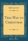 Image for This Way to Christmas (Classic Reprint)