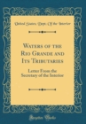 Image for Waters of the Rio Grande and Its Tributaries: Letter From the Secretary of the Interior (Classic Reprint)