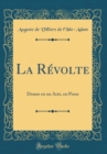 Image for La Revolte: Drame en un Acte, en Prose (Classic Reprint)