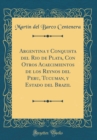 Image for Argentina y Conquista del Rio de Plata, Con Otros Acaecimientos de los Reynos del Peru, Tucuman, y Estado del Brazil (Classic Reprint)