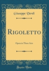 Image for Rigoletto: Opera in Three Acts (Classic Reprint)