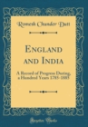 Image for England and India: A Record of Progress During, a Hundred Years 1785-1885 (Classic Reprint)