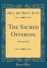 Image for The Sacred Offering: A Poetical Gift (Classic Reprint)