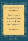 Image for Macaulay&#39;s Second Essay on the Earl of Chatham (Classic Reprint)
