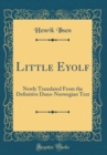 Image for Little Eyolf: Newly Translated From the Definitive Dano-Norwegian Text (Classic Reprint)