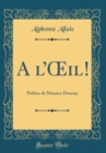 Image for A l?il!: Preface de Maurice Donnay (Classic Reprint)