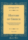 Image for History of Greece, Vol. 6 of 8: From the Earliest Period to the Close of the Generation Contemporary With Alexander the Great (Classic Reprint)