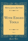 Image for With Edged Tools, Vol. 1 (Classic Reprint)