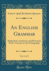 Image for An English Grammar, Vol. 1 of 3: Methodical, Analytical, and Historical, With a Treatise on the Orthography (Classic Reprint)