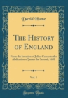 Image for The History of England, Vol. 1: From the Invasion of Julius Caesar to the Abdication of James the Second, 1688 (Classic Reprint)