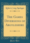 Image for The Games Diversions of Argyleshire (Classic Reprint)