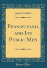Image for Pennsylvania and Its Public Men (Classic Reprint)