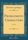 Image for Problematic Characters: A Novel (Classic Reprint)