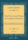 Image for The Plays and Poems of Charles Dickens, Vol. 1 of 2: With a Few Miscellanies in Prose; Now First Collected, Edited, Prefaced and Annotated (Classic Reprint)