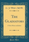 Image for The Gladiators: A Tale of Rome and Judaea (Classic Reprint)
