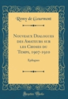 Image for Nouveaux Dialogues des Amateurs sur les Choses du Temps, 1907-1910: Epilogues (Classic Reprint)