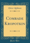 Image for Comrade Kropotkin (Classic Reprint)