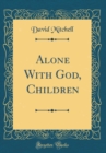 Image for Alone With God, Children (Classic Reprint)