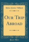 Image for Our Trip Abroad (Classic Reprint)