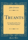 Image for Truants: A Comedy in One Act, for Church Purposes (Classic Reprint)