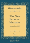 Image for The New Eclectic Magazine, Vol. 4: January-June, 1869 (Classic Reprint)