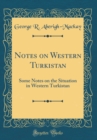 Image for Notes on Western Turkistan: Some Notes on the Situation in Western Turkistan (Classic Reprint)