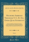 Image for Macrobii Ambrosii Theodosii V. C. Et Inl. Opera Quae Supersunt, Vol. 2: Excussis Exemplaribus Tam Manu Exaratis Quam Typis Descriptis Emendavit: Prolegomena, Apparatum Criticum, Adnotationes, Cum Alio