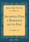 Image for Journeys End a Romance of to-Day (Classic Reprint)