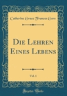 Image for Die Lehren Eines Lebens, Vol. 1 (Classic Reprint)