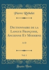 Image for Dictionnaire de la Langue Francoise, Ancienne Et Moderne, Vol. 1: A-D (Classic Reprint)