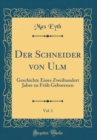 Image for Der Schneider von Ulm, Vol. 1: Geschichte Eines Zweihundert Jahre zu Fruh Geborenen (Classic Reprint)