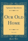 Image for Our Old Home, Vol. 2 of 2 (Classic Reprint)