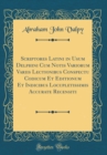 Image for Scriptores Latini in Usum Delphini Cum Notis Variorum Variis Lectionibus Conspectu Codicum Et Editionum Et Indicibus Locupletissimis Accurate Recensiti (Classic Reprint)
