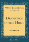 Image for Dramatics in the Home (Classic Reprint)
