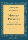 Image for Modern Painters: General Index, Bibliography, and Notes (Classic Reprint)