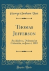 Image for Thomas Jefferson: An Address, Delivered at Columbia, on June 4, 1885 (Classic Reprint)